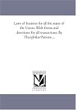 Laws of business for all the states of the Union. With forms and directions for all transactions. By Theophilus Parsons ...