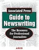 Associated Press Guide to Newswriting: The Resource for Professional Journalists