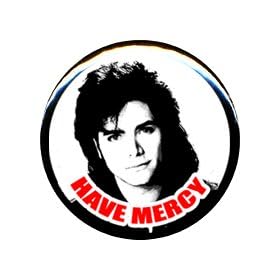 1" Full House/John Stamos "Have Mercy" Button/Pin
