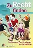 ZuRecht finden: Lexikon und Rechtsratgeber f&uuml;r Jugendliche - Ulrike Hinrichs