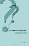 Children as philosophers : learning through enquiry and dialogue in the primary classroom