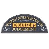 Never Question the Engineer Sign