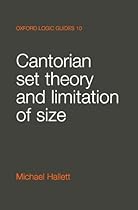 Cantorian Set Theory and Limitation of Size (Oxford Logic Guides) Cantorian Set Theory and Limitation of Size (Oxford Logic Guides)