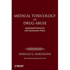 Medical Toxicology of Drugs Abuse: Synthesized Chemicals and Psychoactive Plants by Donald G. Barceloux
