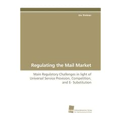 Regulating the Mail Market: Main Regulatory Challenges in light of Universal Service Provision, Competition, and E-Substitution