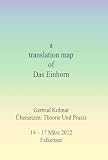 A translation map of Das Einhorn : Gertrud Kolmar : Übersetzen : Theorie und Praxis : 14-17 März 2012, Falkensee