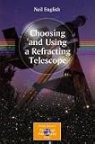 Choosing and Using a Refracting Telescope (Patrick Moore's Practical Astronomy Series)