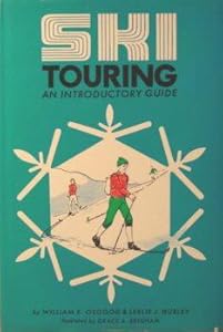 Ski Touring: An Introductory Guide William E. Osgood, Leslie J. Hurley and Grace A. Brigham