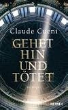 Gehet hin und t&ouml;tet: Roman - Claude Cueni