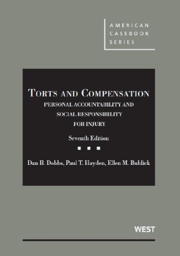 Torts and Compensation, Personal Accountability and Social Responsibility for Injury (American Casebook Series) by Dan Dobbs (April 03,2013)