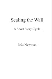 Scaling The Wall: A Short Story Cycle