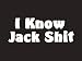 #160 I Know Jack Shit Bumper Sticker / Vinyl Decal
