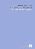 John G. Whittier: The Poet of Freedom [1892 ]