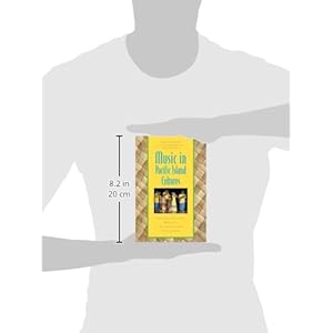 Music in Pacific Island Cultures: Experiencing Music, Expressing Culture (Global Music Series)