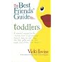 The Best Friends' Guide to Toddlers: A Survival Manual to the 'Terrible Twos' (and Ones and Threes) from the First Step, the First Potty and the First Word ('No') to the Last Blanket