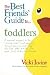 Books : The Best Friends' Guide to Toddlers: A Survival Manual to the 'Terrible Twos' (and Ones and Threes) from the First Step, the First Potty and the First Word ('No') to the Last Blanket (Best Friends)