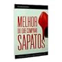 Melhor Do Que Comprar Sapatos