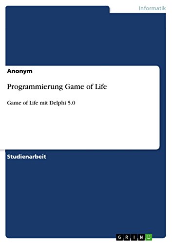 Programmierung Game of Life: Game of Life mit Delphi 5.0 (German Edition)