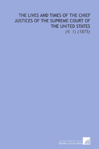The Lives and Times of the Chief Justices of the Supreme Court of the United States: (V. 1) (1875)