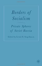 Borders of Socialism: Private Spheres of Soviet Russia