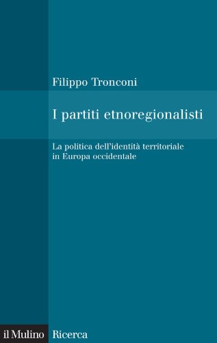 I partiti etnoregionalisti: La politica dell'identità territoriale in Europa occidentale (Il Mulino/Ricerca) (Italian Edition)