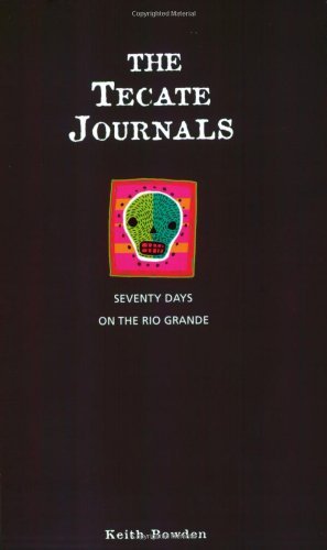 The Tecate Journals: Seventy Days on the Rio Grande