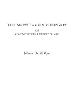 The Swiss Family Robinson Or Adventures in a Desert Island