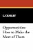 Opportunities: How to Make the Most of Them