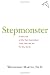 Stepmonster: A New Look at Why Real Stepmothers Think, Feel, and Act the Way We Do Image of Stepmonster: A New Look at Why Real Stepmothers Think, Feel, and Act the Way We Do