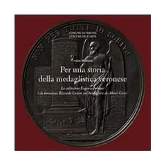 Per una storia della medaglistica veronese. La collezione Eugenio Fornoni e la donazione Riccardo Cassini nel Medagliere dei Musei Civici.