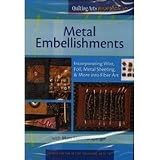 Quilting Arts Workshop Metal Embellishments: Incorporating Wire, Foil, Metal Sheeting, & More Into Fiber Art