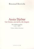 ASSIA DJEBAR, une femme, une oeuvre, des langues, BIO-BIBLIOGRAPHIE (1936-2009)