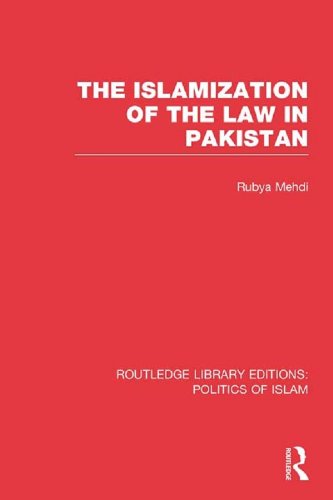 The Islamization of the Law in Pakistan (RLE Politics of Islam) (Routledge Library Editions: Politics of Islam)