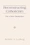 Reconstructing Catholicism