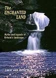 The enchanted land : myths and legends of Britain's landscape
