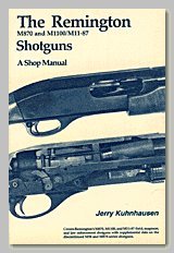 The Remington M870 and M1100 M11-87 Shotguns - A Shop Manual The Remington M870 and M1100 M11-87 Shotguns - A Shop Manual