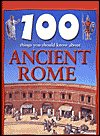 Ancient Rome (100 Things You Should Know About Series, 47 pages)