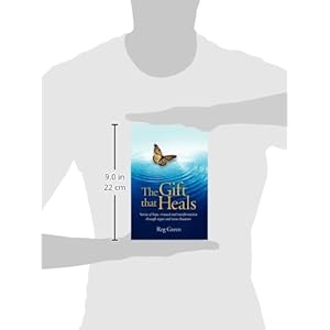 The Gift that Heals: Stories of hope, renewal and transformation through organ and tissue donation