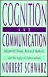 Cognition and Communication: Judgmental Biases, Research Methods, and the Logic of Conversation (Distinguished Lecture Series)
