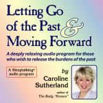 Letting Go of the Past & Moving Forward