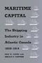 Maritime Capital: The Shipping Industry in Atlantic Canada, 1820-1914