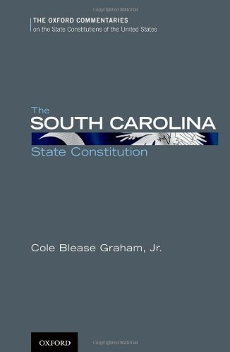 The South Carolina State Constitution (Oxford Commentaries on the State Constitutions of the United States) 1st edition by Graham, Cole Blease (2011) Hardcover