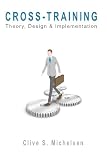 Cross-Training: Theory, Design & Implementation