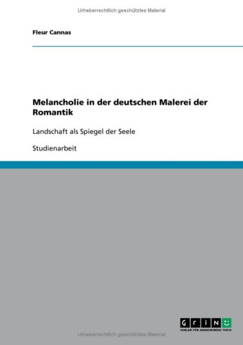 Grin Verlag Melancholie in der deutschen Malerei der Romantik: Landschaft als Spiegel der Seele