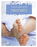 La Guida Larousse del neonato. 200 immagini per accudire al meglio il tuo bambino dopo il parto (Problemi attuali della famiglia)