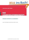 Das Kommunikationskonzept: Konzepte entwickeln und pr�sentieren