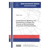 Computational Modeling and Remodeling of Human Eye Tissues as Biomechanical Structures at... by Rafael Grytz