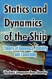 Statics and Dynamics of the Ship: Theory of Buoyancy, Stability and Launching