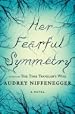 by Audrey Niffenegger Her Fearful Symmetry, A Novel First Edition edition