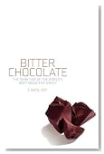 Bitter Chocolate: The Dark Side of the World's Most Seductive Sweet